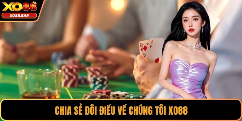Chia sẻ đôi điều về chúng tôi XO88