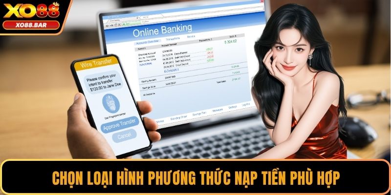 Chọn loại hình phương thức nạp tiền phù hợp