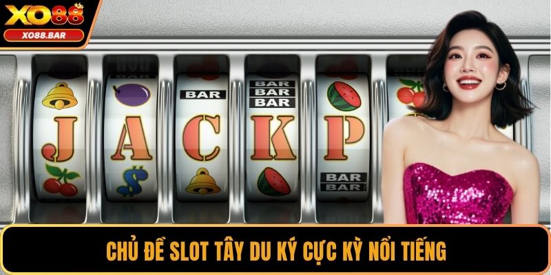 Chủ đề slot Tây Du Ký cực kỳ nổi tiếng