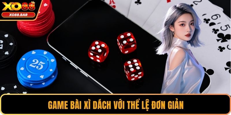 Game bài xì dách với thể lệ đơn giản