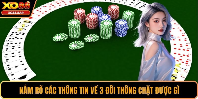 Nắm rõ các thông tin về 3 đôi thông chặt được gì