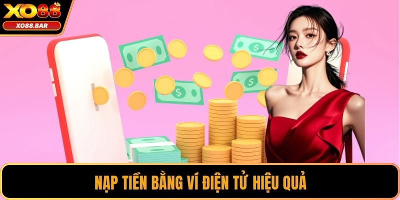 Nạp tiền bằng ví điện tử hiệu quả