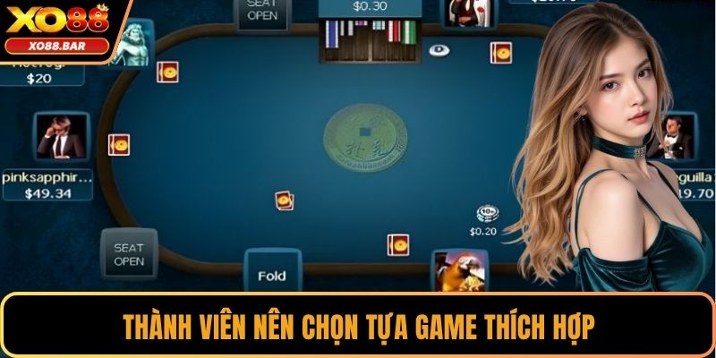 Thành viên nên chọn tựa game thích hợp