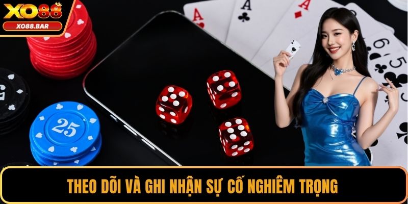 Theo dõi và ghi nhận sự cố nghiêm trọng