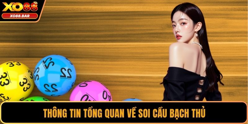 Thông tin tổng quan về soi cầu bạch thủ