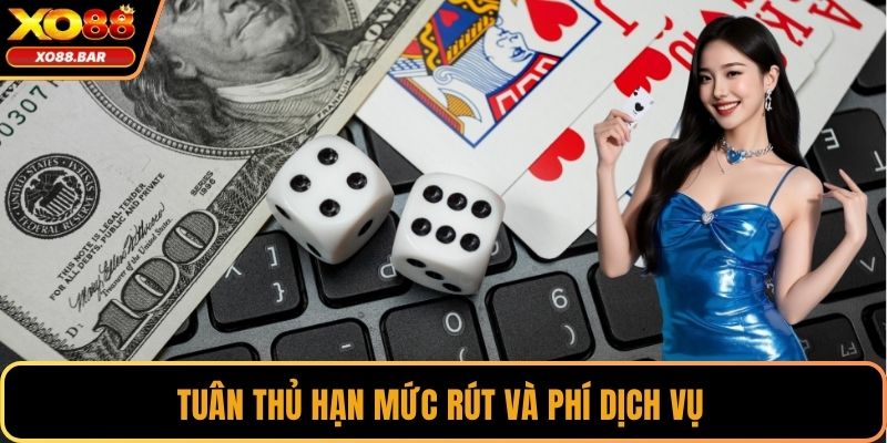 Tuân thủ hạn mức rút và phí dịch vụ 