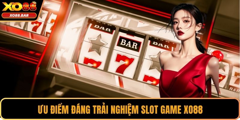 Ưu điểm đáng trải nghiệm slot game XO88